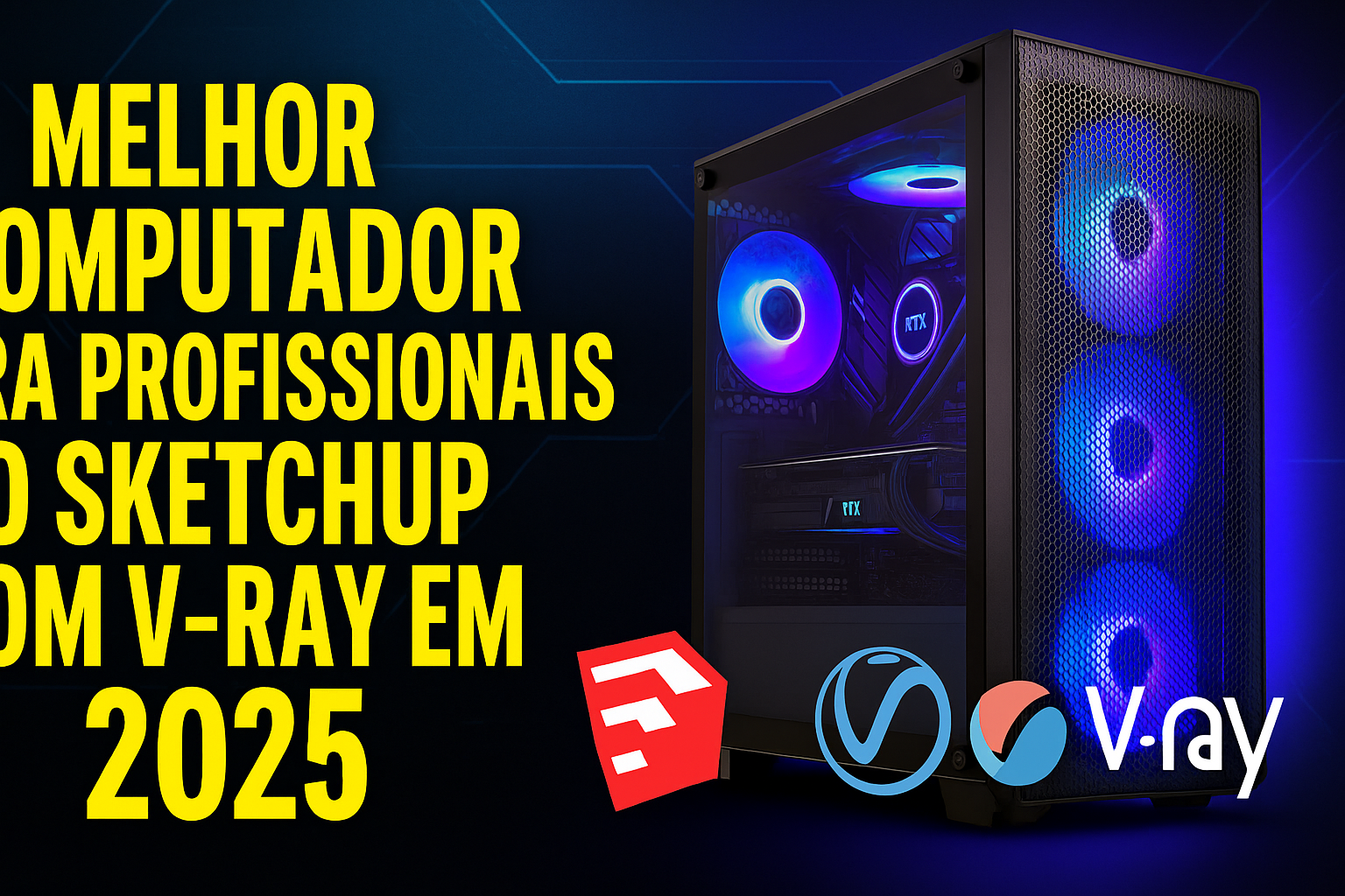 Melhor computador para Sketchup e Vray 2025 e 2026