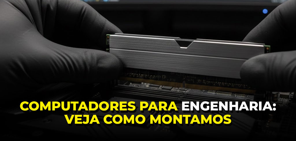 Como-personalizamos-o-PC-para-engenharia-ideal-para-cada-cliente Um técnico segurando uma memória ram para montar um PC para engenharia
