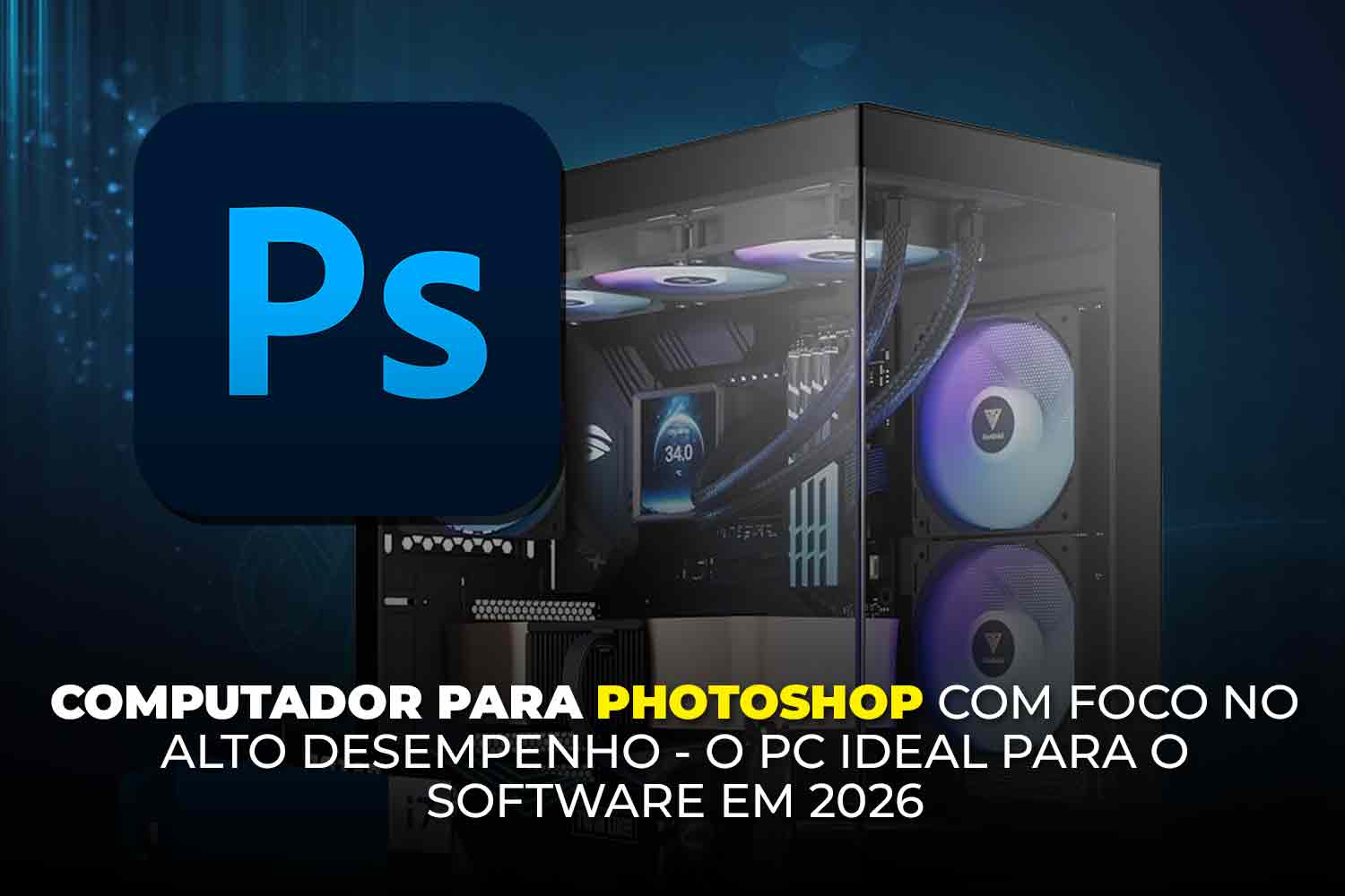 Computador ideal para rodar Adobe Photoshop com alto desempenho