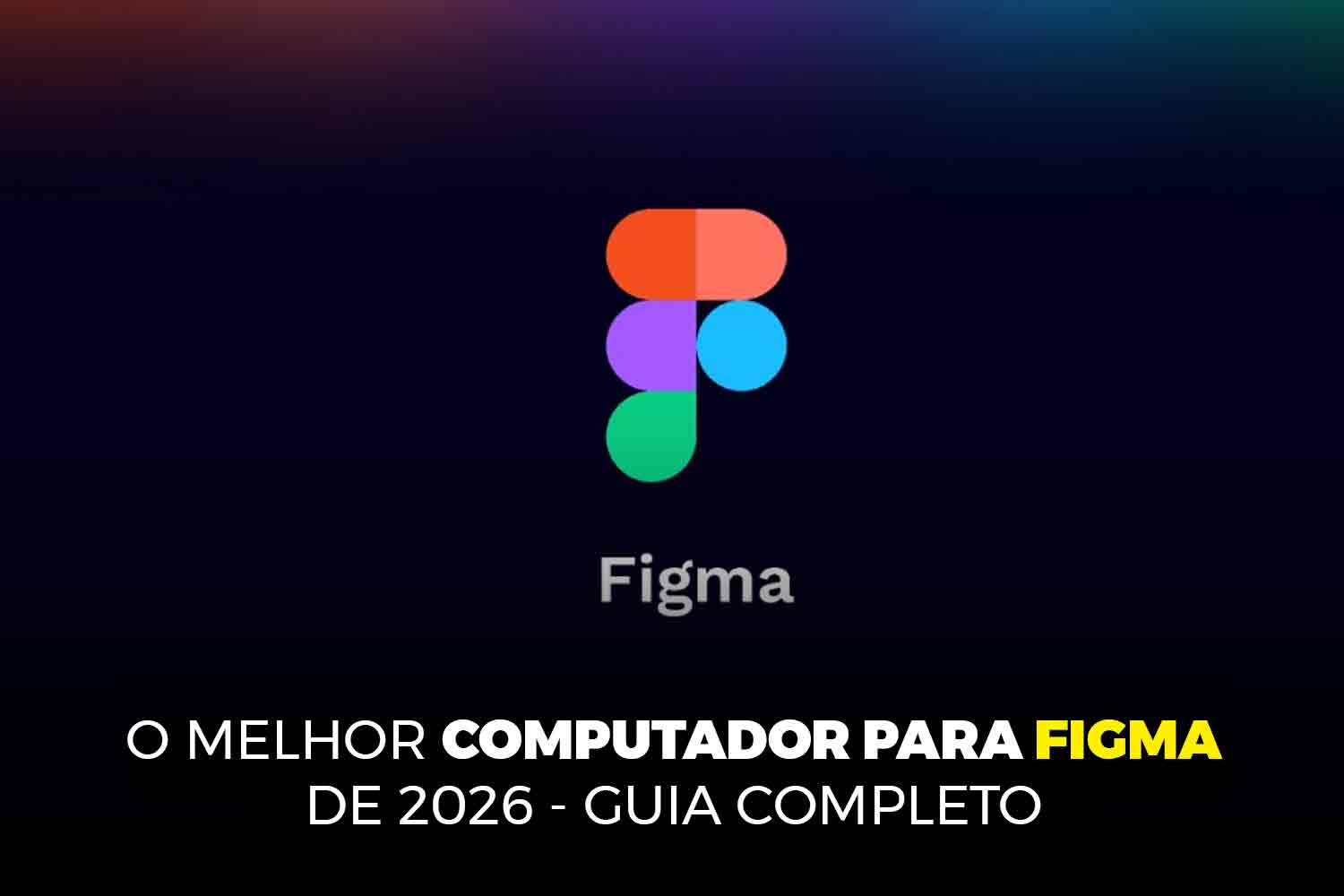 O melhor computador para Figma de 2026 - Guia Completo