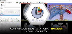Computador ideal para rodar 3D Slicer - Guia Completo