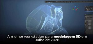 A melhor workstation para modelagem 3D em Julho de 2026