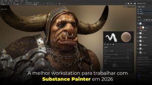 A melhor workstation para trabalhar com Substance Painter em 2026