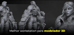 Melhor workstation para modelador 3D