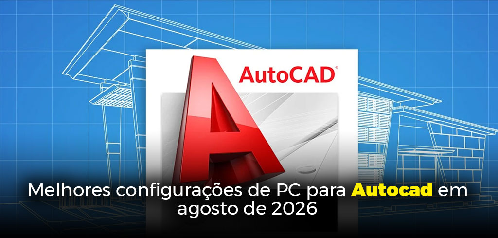 Melhores configurações de PC para Autocad em agosto de 2026